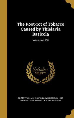 Read Online The Root-Rot of Tobacco Caused by Thielavia Basicola; Volume No.158 - William Williams Gilbert file in ePub