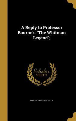 Download A Reply to Professor Bourne's the Whitman Legend; - Myron Eells file in ePub