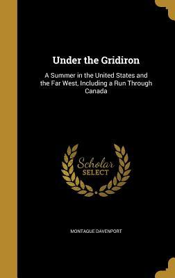 Read Under the Gridiron: A Summer in the United States and the Far West, Including a Run Through Canada - Montague Davenport file in PDF