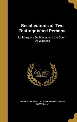 Full Download Recollections of Two Distinguished Persons: La Marquise de Boissy and the Count de Waldeck - Mary Rebecca Darby Smith file in ePub