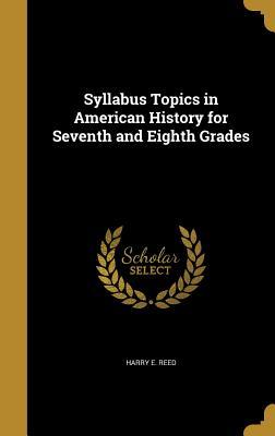 Read Online Syllabus Topics in American History for Seventh and Eighth Grades - Harry E. Reed | PDF