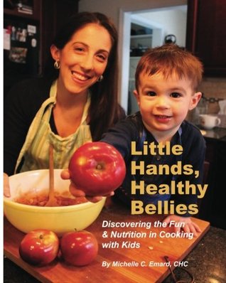 Download Little Hands, Healthy Bellies: Discovering the Fun & Nutrition in Cooking with Kids - CHC, Michelle C. Emard | ePub