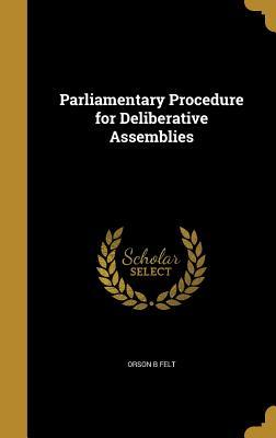 Read Parliamentary Procedure for Deliberative Assemblies - Orson B Felt | PDF
