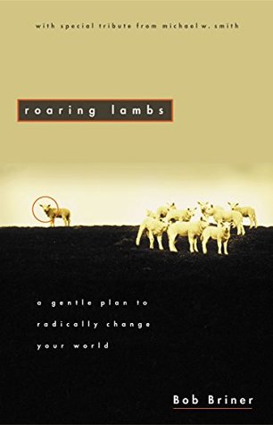 Read Roaring Lambs: A Gentle Plan to Radically Change Your World - Robert Briner file in PDF