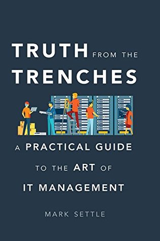 Full Download Truth from the Trenches: A Practical Guide to the Art of It Management - Mark Settle | ePub