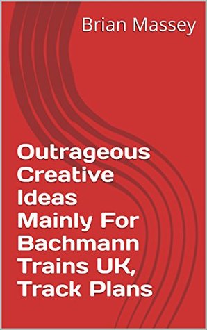 Full Download Outrageous Creative Ideas Mainly For Bachmann Trains UK, Track Plans - Brian Massey | ePub
