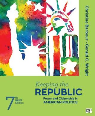 Read Online Keeping the Republic: Power and Citizenship in American Politics - Brief Edition - Christine Barbour | ePub