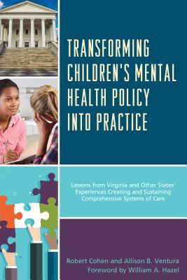 Read Online Transforming Children's Mental Health Policy Into Practice: Lessons from Virginia and Other States' Experiences Creating and Sustaining Comprehensive - Robert Cohen | PDF