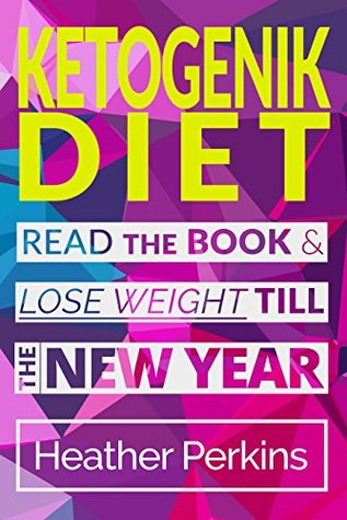 Read Online Ketogenic Diet: Read the Book & Lose Weight till the New Year - Heather Perkins | ePub