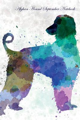 Read Online Afghan Hound September Notebook Afghan Hound Record, Log, Diary, Special Memories, To Do List, Academic Notepad, Scrapbook & More - Breeds Of Beauty | ePub