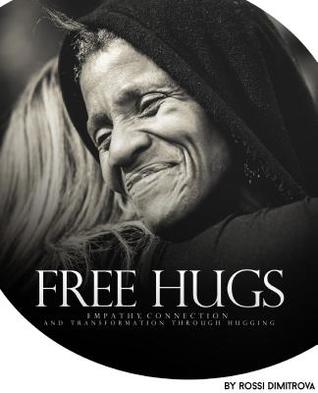 Full Download Free Hugs: Empathy, Connection and Transformation Through Hugging - Rossi Dimitrova file in ePub