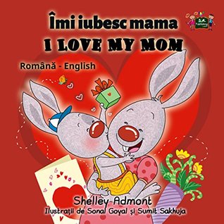 Download I Love My Mom (romanian english, romanian fairy tales, children's books in romanian, romanian baby books, Children's Romanian book, romanian kids) (Romanian English Bilingual Collection) - Shelley Admont file in PDF