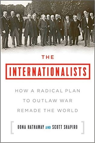 Read The Internationalists: How a Radical Plan to Outlaw War Remade the World - Oona A. Hathaway file in PDF