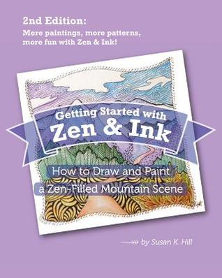 Download Getting Started with Zen and Ink: 2nd Edition: How to Draw and Paint a Zen-Filled Mountain Scene - Susan K. Hill file in PDF