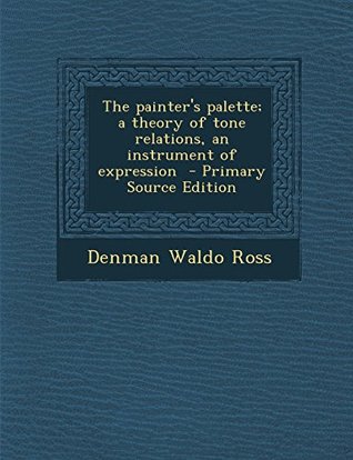 Download The Painter's Palette; A Theory of Tone Relations, an Instrument of Expression - Denman Waldo Ross file in ePub