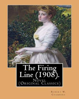 Read The Firing Line (1908). by: Robert W. Chambers: Novel (Original Classics) - Robert W. Chambers file in ePub