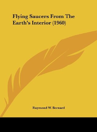 Read Online Flying Saucers from the Earth's Interior (1960) - Raymond W. Bernard file in PDF