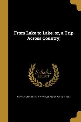 Read Online From Lake to Lake; Or, a Trip Across Country; - Charles Alden John Farrar file in ePub