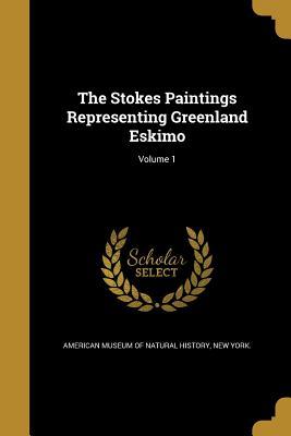 Read Online The Stokes Paintings Representing Greenland Eskimo; Volume 1 - New American Museum of Natural History file in PDF