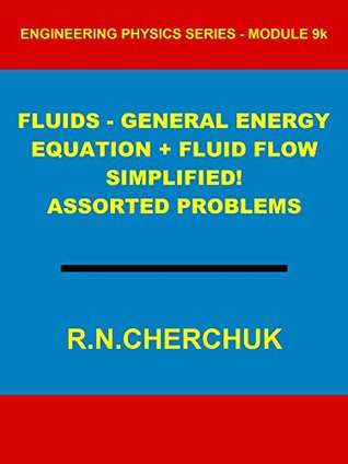 Full Download FLUIDS - General Energy Equation   Fluid Flow Simplified! (Engineering Physics Series - Module 9k) - R.N. Cherchuk file in PDF