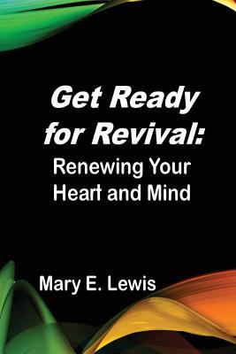 Read Get Ready for Revival: Renewing Your Heart and Mind - Mary E. Lewis | PDF