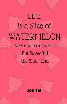 Full Download Life Is a Slice of Watermelon, Never Without Seeds But Sweet Till the Bitter End: Blank Lined Journal & Notebook for Adults, Teens or Kids -  | PDF