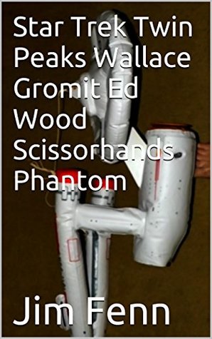 Download Star Trek Twin Peaks Wallace Gromit Ed Wood Scissorhands Phantom (Jim Fenn Books Book 13) - Jim Fenn | ePub