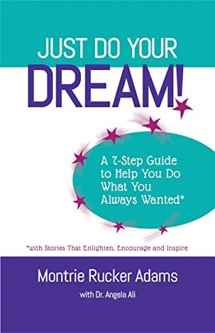 Download Just Do Your Dream! A 7-Step Guide to Help You Do What You Always Wanted*: *with Stories that Enlighten, Encourage & Inspire - Montrie Rucker Adams | ePub