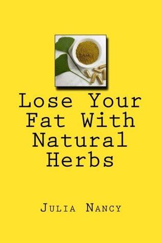 Download Lose Your Fat With Natural Herbs: Losing fat with herbs becomes so quick and without conscious effort - Julia Nancy | ePub