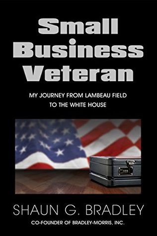 Download Small Business Veteran: My Journey From Lambeau Field to the White House - Shaun Bradley | PDF