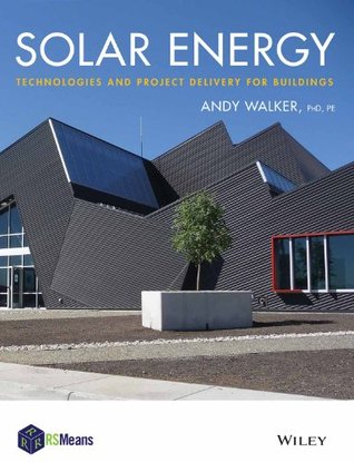 Read Solar Energy: Technologies and Project Delivery for Buildings - Andy Walker | PDF