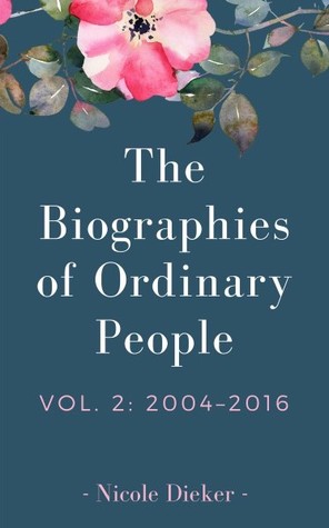Read The Biographies of Ordinary People, Vol. 2: 2004 - 2016 - Nicole Dieker | ePub