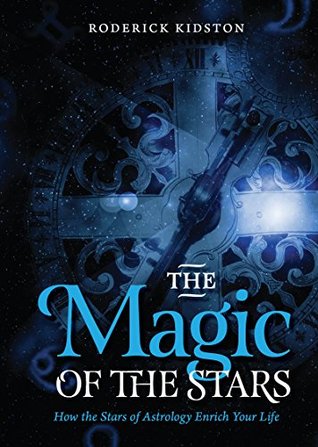 Read The Magic of the Stars: How the Stars of Astrology Enrich Your Life - Roderick Kidston | PDF