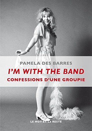 Read Online I'm With the Band: Confessions d'une groupie (MUSIQUES) - Pamela Des Barres | ePub
