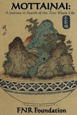 Read Mottainai: A Journey in Search of the Zero Waste Life - Fnr Foundation file in PDF