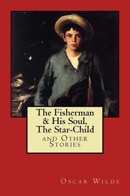 Full Download The Fisherman & His Soul, The Star-Child, and Other Stories - Oscar Wilde file in ePub