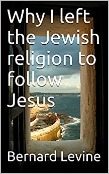 Full Download Why I left the Jewish religion to follow Jesus - Bernard Levine file in ePub