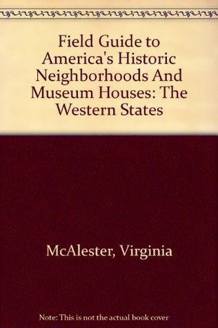 Download Field Guide to America's Historic Neighborhoods And Museum Houses: The Western States - Virginia McAlester file in ePub