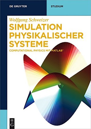 Download Simulation physikalischer Systeme: Computational Physics mit MATLAB (De Gruyter Studium) - Wolfgang Schweizer file in PDF
