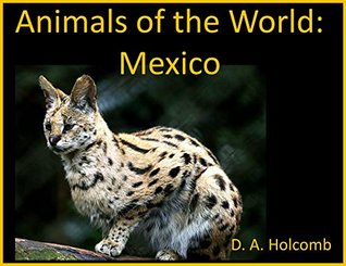 Full Download Animals of the World: Mexico: Animals Native to Mexico - D.A. Holcomb | ePub