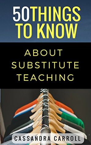Full Download 50 Things to Know About Substitute Teaching: Tips and tricks for the successful substitute - Cassandra Carroll file in ePub