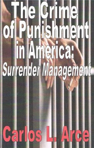 Read Online The Crime of Punishment: Surrender Management (Surrender Management: America in Retreat Book 7) - Carlos L. Arce | PDF
