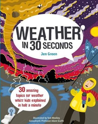 Read Weather in 30 Seconds: 30 amazing topics for weather whizz kids explained in half a minute - Dr Jen Green | ePub