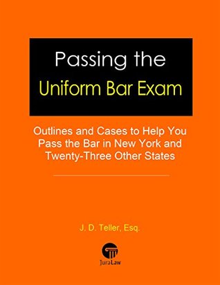 Download Passing the Uniform Bar Exam: Outlines and Cases to Help You Pass the Bar in New York and Twenty-Three Other States (Professional Examination Success Guides Book 1) - J.D. Teller | ePub