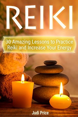 Full Download Reiki: 30 Amazing Lessons to Practice Reiki and Increase Your Energy - Judi Price | PDF