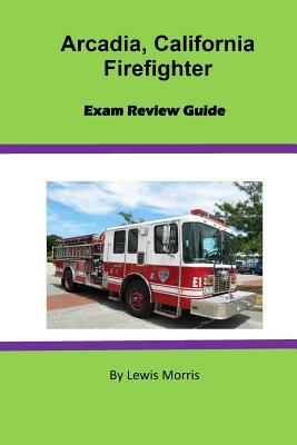 Read Online Arcadia, California Firefighter Exam Review Guide - Lewis Morris | ePub