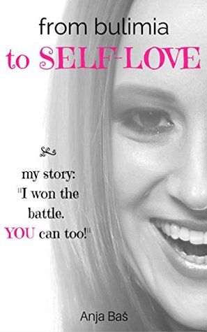 Download From Bulimia To Self-Love: My Story: How I Overcame Bulimia, And How You Can Too! - Anja Baš | ePub