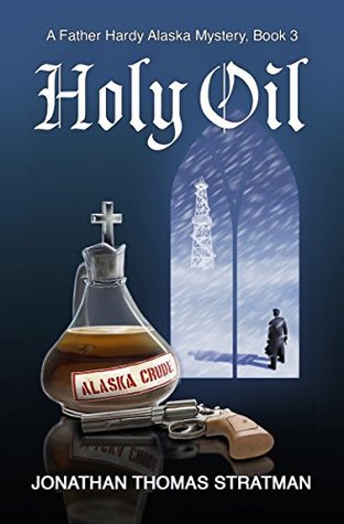 Download Holy Oil: A Father Hardy Alaska Mystery, Book 3 - Jonathan Thomas Stratman file in ePub