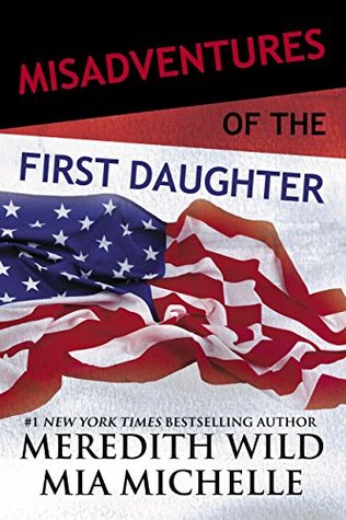 Full Download Misadventures of the First Daughter (Misadventures, #3) - Meredith Wild file in PDF