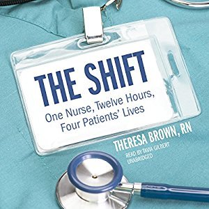Full Download The Shift: One Nurse, Twelve Hours, Four Patients' Lives - Theresa Brown | ePub